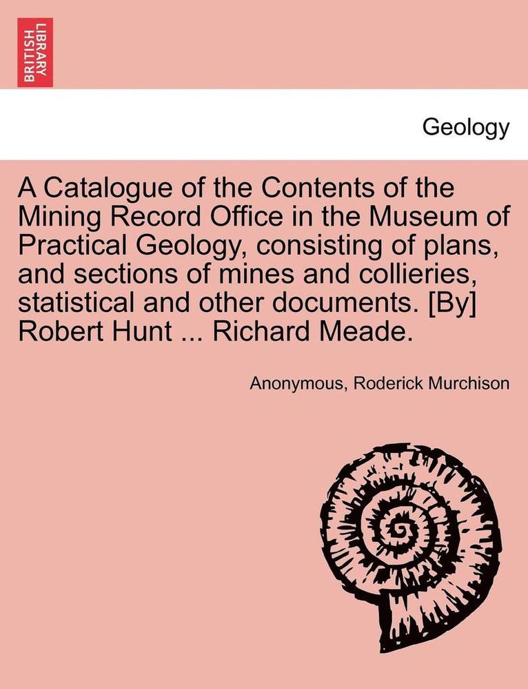 Anonymous, Roderick Murchison - A Catalogue of the Contents of the Mining Record Office in the Museum of Practical Geology, Consisting of Plans, and Sections of Mines and Collieries,, Häftad. Tillgänglighet: Lägg i varukorg