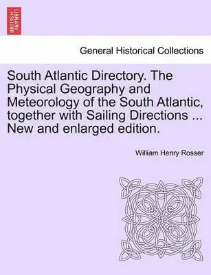 William Henry Rosser - South Atlantic Directory. The Physical Geography and Meteorology of the South Atlantic, together with Sailing Directions ... New and enlarged edition., Häftad. Tillgänglighet: Lägg i varukorg