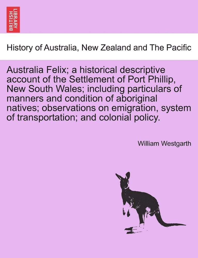 William Westgarth - Australia Felix; a historical descriptive account of the Settlement of Port Phillip, New South Wales; including particulars of manners and condition of aboriginal natives; observations on emigration, system of transportation; and colonial policy., Häftad. Tillgänglighet: Lägg i varukorg