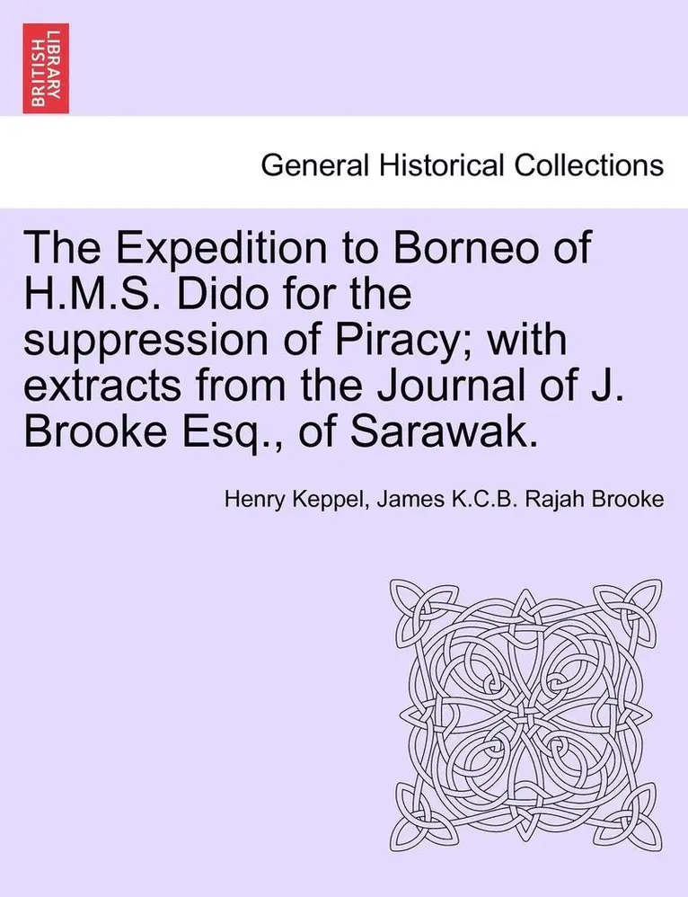 Henry Keppel, James K C B Rajah Brooke - Expedition to Borneo of H.M.S. Dido for the suppression of Piracy; with extracts from the Journal of J. Brooke Esq., of Sarawak., Häftad. Tillgänglighet: Lägg i varukorg