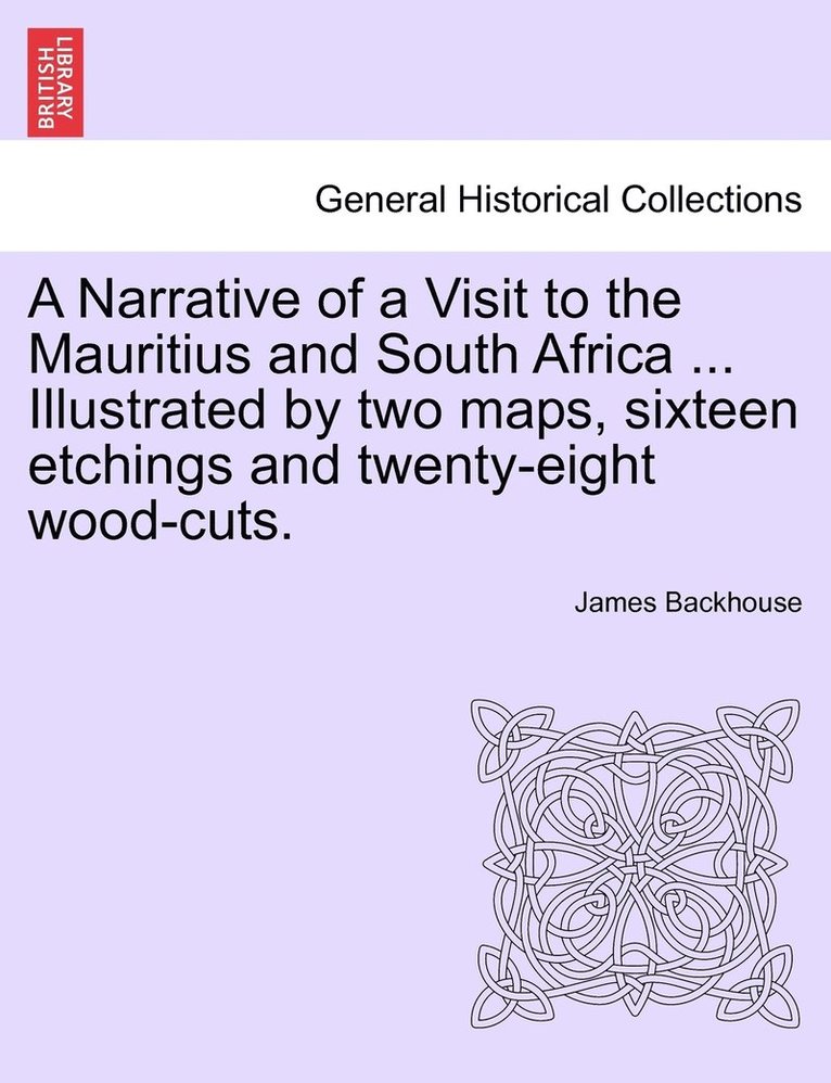 James Backhouse - Narrative of a Visit to the Mauritius and South Africa ... Illustrated by two maps, sixteen etchings and twenty-eight wood-cuts., Häftad. Tillgänglighet: Lägg i varukorg
