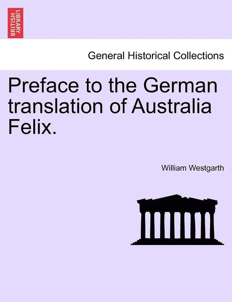 William Westgarth - Preface to the German Translation of Australia Felix., Häftad. Tillgänglighet: Lägg i varukorg