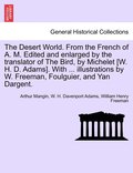 The Desert World. From the French of A. M. Edited and enlarged by the translator of The Bird, by Michelet [W. H. D. Adams]. With ... illustrations by W. Freeman, Foulguier, and Yan Dargent.