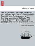 Anglo-Indian Passage, Homeward and Outward; Or a Card for the Overland Traveller from Southampton, to Bombay, Madras and Calcutta. with Letters de