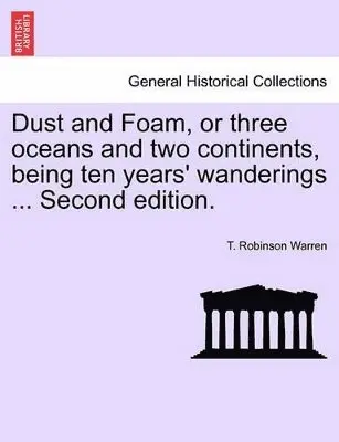 T Robinson Warren - Dust and Foam, or Three Oceans and Two Continents, Being Ten Years' Wanderings ... Second Edition., Häftad. Tillgänglighet: Lägg i varukorg