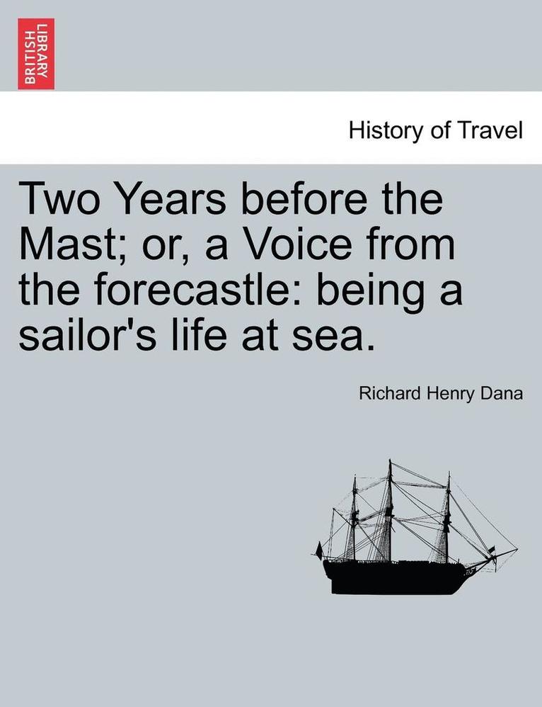 Two Years Before the Mast; Or, a Voice from the Forecastle