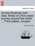 Across American and Asia. Notes of a five years' journey around the world ... Third edition, revised.