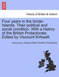 Four Years in the Ionian Islands. Their Political and Social Condition. with a History of the British Protectorate. Edited by Viscount Kirkwall.