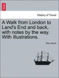 Elihu Burritt - Walk from London to Land's End and Back, with Notes by the Way. with Illustrations. Second Edition, Häftad. Tillgänglighet: Lägg i varukorg