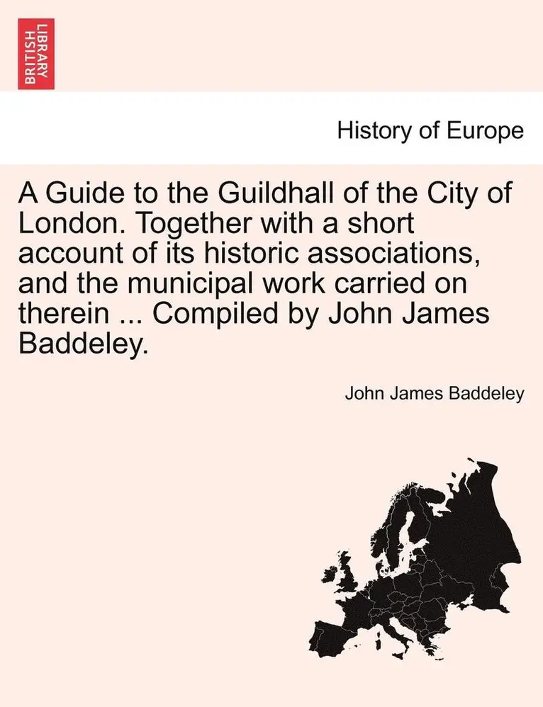John James Baddeley - A Guide to the Guildhall of the City of London. Together with a Short Account of Its Historic Associations, and the Municipal Work Carried on Therein, Häftad. Tillgänglighet: Lägg i varukorg