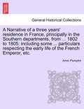 Narrative of a Three Years' Residence in France, Principally in the Southern Departments, from ... 1802 to 1805