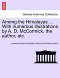 Among the Himalayas ... with Numerous Illustrations by A. D. McCormick, the Author, Etc.