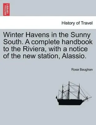 Rosa Baughan - Winter Havens in the Sunny South. a Complete Handbook to the Riviera, with a Notice of the New Station, Alassio., Häftad. Tillgänglighet: Lägg i varukorg