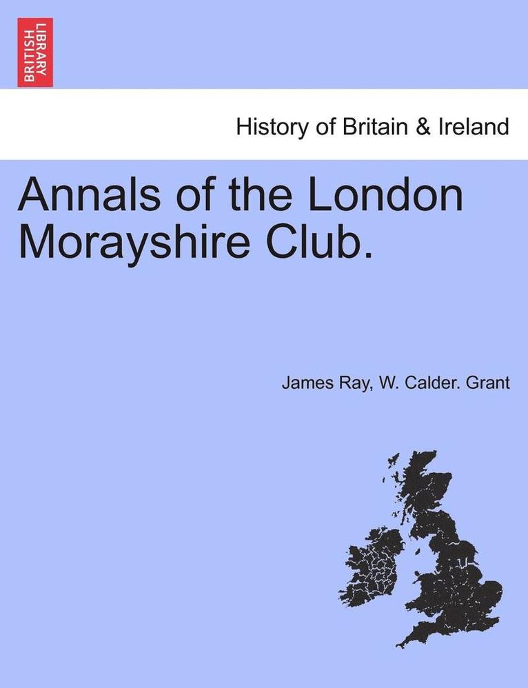 James Ray, W. Calder Grant - Annals of the London Morayshire Club., Häftad