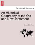An Historical Geography of the Old and New Testament.