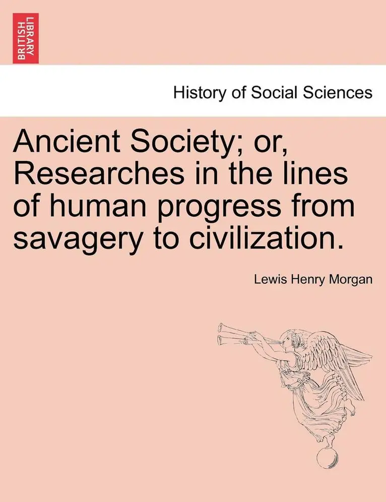 Lewis Henry Morgan - Ancient Society; or, Researches in the lines of human progress from savagery to civilization., Häftad. Tillgänglighet: Lägg i varukorg