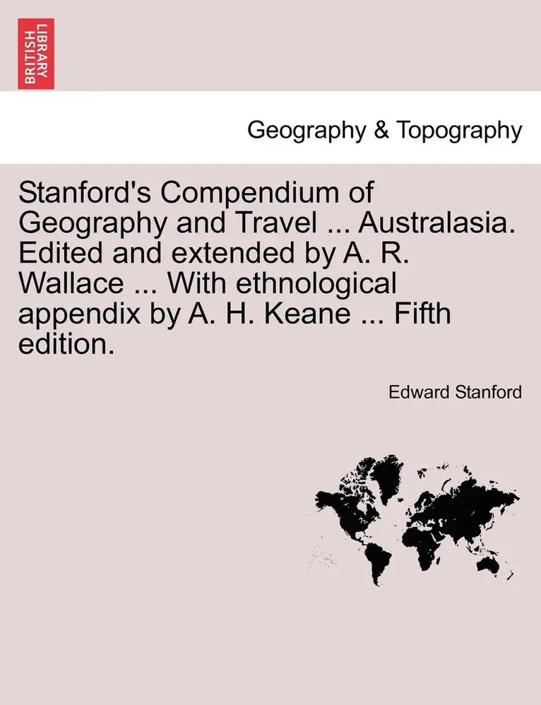 Edward Stanford - Stanford's Compendium of Geography and Travel ... Australasia. Edited and Extended by A. R. Wallace ... with Ethnological Appendix by A. H. Keane ..., Häftad. Tillgänglighet: Lägg i varukorg