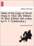 State of the Cape of Good Hope in 1822. [By William W. Bird. Edited, with Notes, by H. T. Colebrooke.]