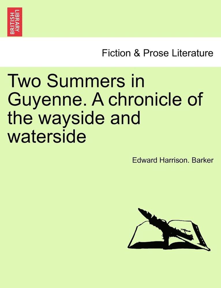 Edward Harrison Barker - Two Summers in Guyenne. a Chronicle of the Wayside and Waterside, Häftad