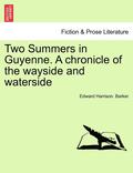 Two Summers in Guyenne. a Chronicle of the Wayside and Waterside