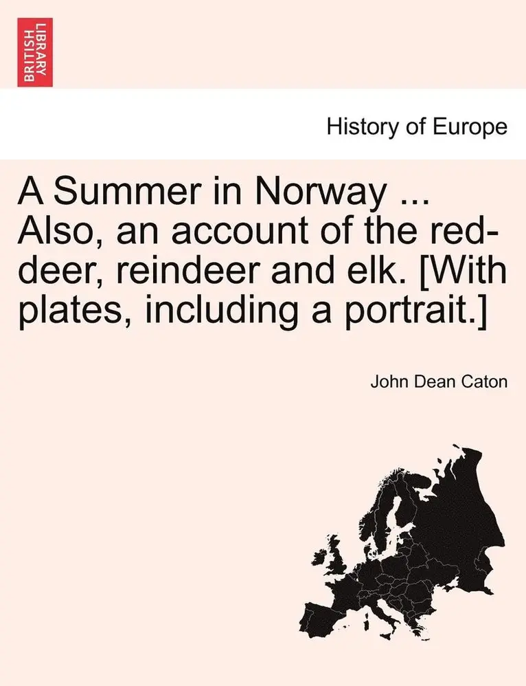 John Dean Caton - A Summer in Norway ... Also, an Account of the Red-Deer, Reindeer and Elk. [With Plates, Including a Portrait.], Häftad. Tillgänglighet: Lägg i varukorg