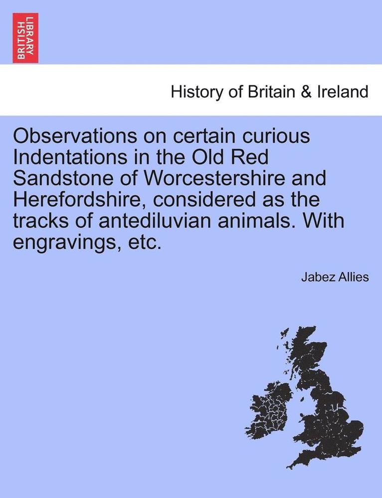 Jabez Allies - Observations on Certain Curious Indentations in the Old Red Sandstone of Worcestershire and Herefordshire, Considered as the Tracks of Antediluvian An, Häftad. Tillgänglighet: Lägg i varukorg