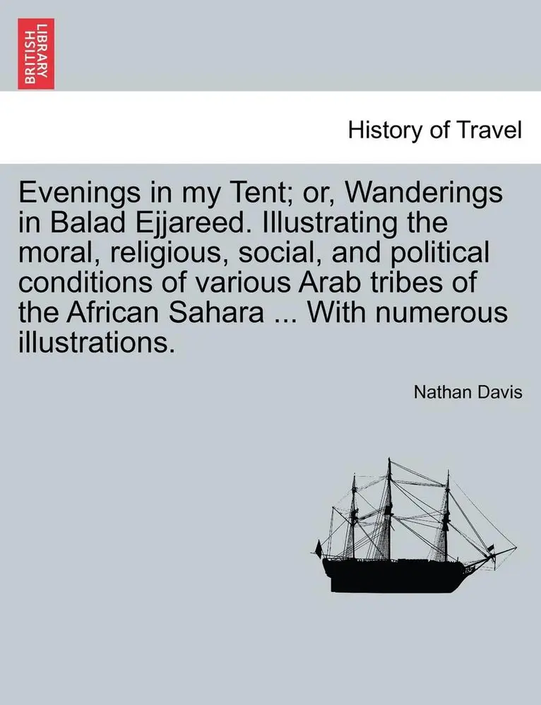 Nathan Davis - Evenings in My Tent; Or, Wanderings in Balad Ejjareed. Illustrating the Moral, Religious, Social, and Political Conditions of Various Arab Tribes of t, Häftad. Tillgänglighet: Lägg i varukorg