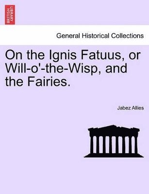 Jabez Allies - On the Ignis Fatuus, or Will-O'-The-Wisp, and the Fairies., Häftad. Tillgänglighet: Lägg i varukorg