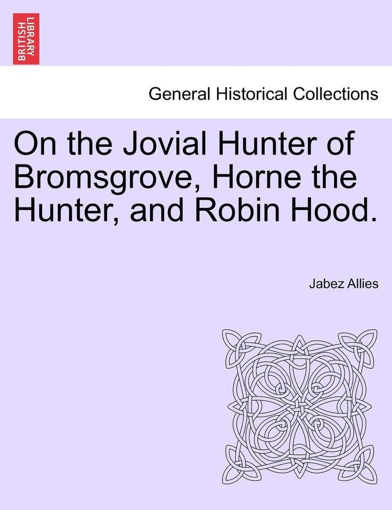 Jabez Allies - On the Jovial Hunter of Bromsgrove, Horne the Hunter, and Robin Hood., Häftad. Tillgänglighet: Lägg i varukorg