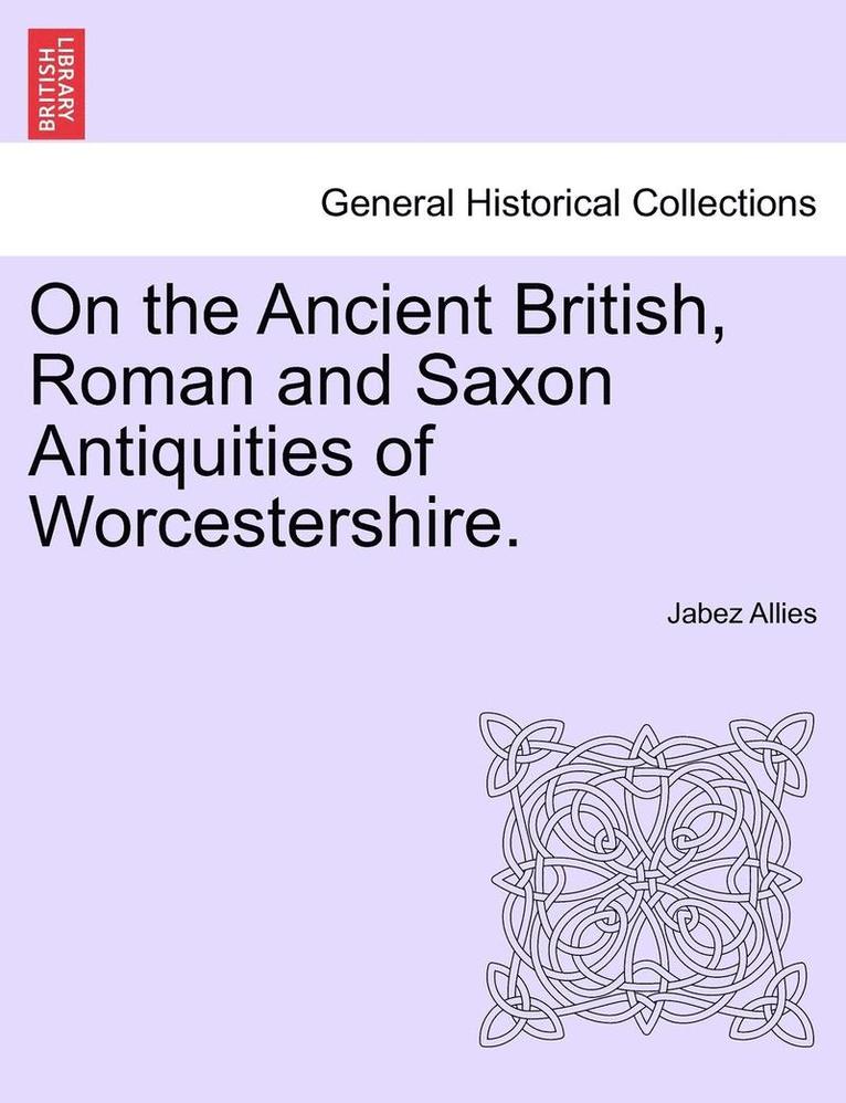 Jabez Allies - On the Ancient British, Roman and Saxon Antiquities of Worcestershire., Häftad. Tillgänglighet: Lägg i varukorg