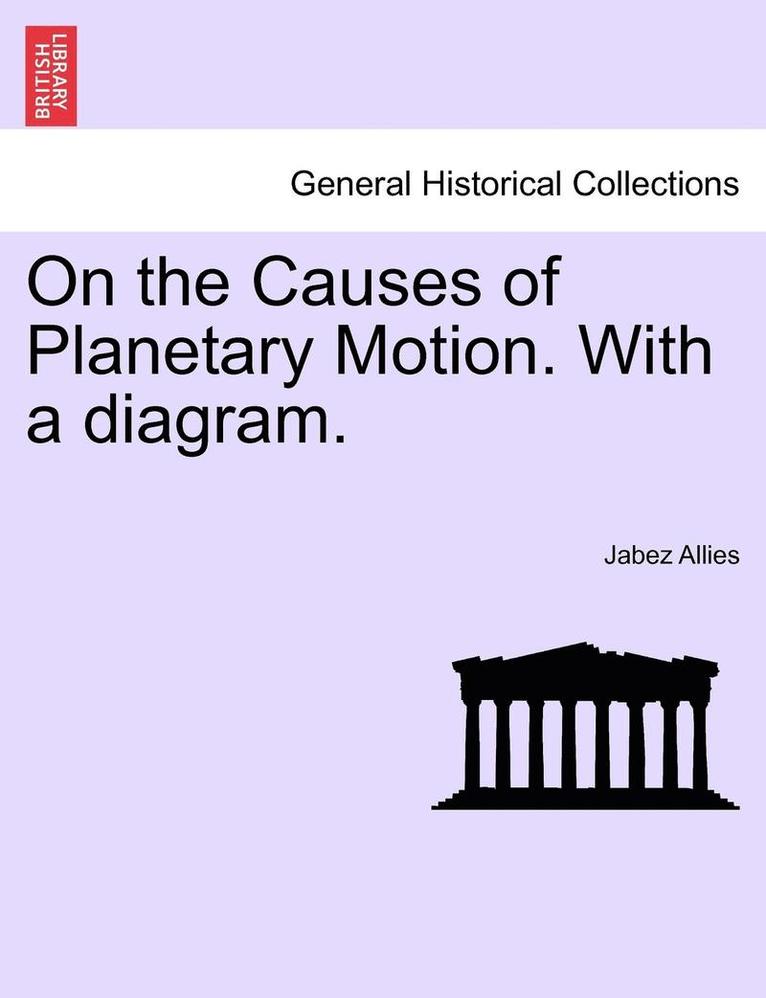 Jabez Allies - On the Causes of Planetary Motion. with a Diagram., Häftad. Tillgänglighet: Lägg i varukorg