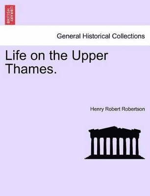 Henry Robert Robertson - Life on the Upper Thames., Häftad. Tillgänglighet: Lägg i varukorg