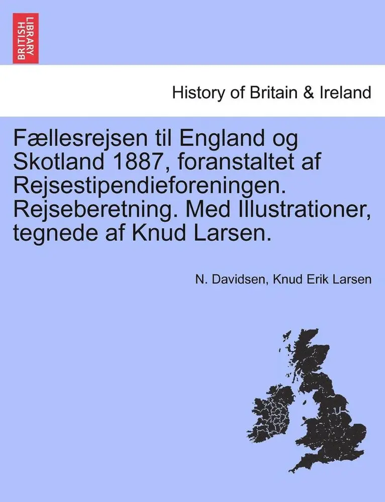 N. Davidsen, Knud Erik Larsen - F Llesrejsen Til England Og Skotland 1887, Foranstaltet AF Rejsestipendieforeningen. Rejseberetning. Med Illustrationer, Tegnede AF Knud Larsen., Häftad. Tillgänglighet: Lägg i varukorg