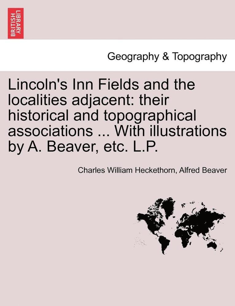 Charles William Heckethorn, Alfred Beaver - Lincoln's Inn Fields and the Localities Adjacent, Häftad. Tillgänglighet: Lägg i varukorg