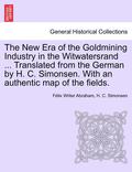 The New Era of the Goldmining Industry in the Witwatersrand ... Translated from the German by H. C. Simonsen. with an Authentic Map of the Fields.