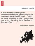 Narrative of a Three Years' Residence in France, Principally in the Southern Departments, from ... 1802 to 1805