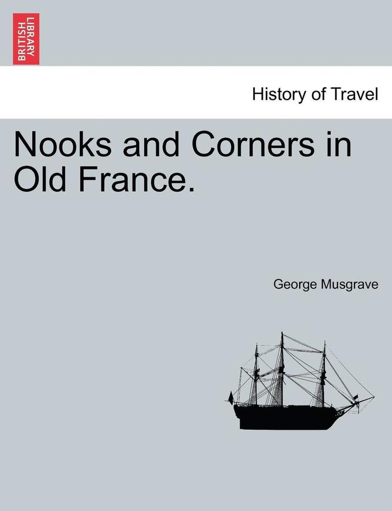 George Musgrave - Nooks and Corners in Old France., Häftad