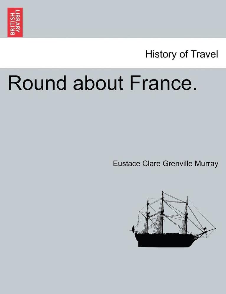 Eustace Clare Grenville Murray - Round about France., Häftad. Tillgänglighet: Lägg i varukorg