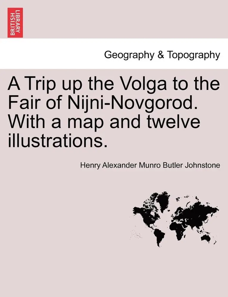 Henry Alexander Munro Butler Johnstone - A Trip Up the Volga to the Fair of Nijni-Novgorod. with a Map and Twelve Illustrations., Häftad. Tillgänglighet: Lägg i varukorg