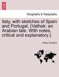 Italy, with Sketches of Spain and Portugal. (Vathek