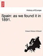 Edward Robson Whitwell - Spain: As We Found It in 1891., Häftad. Tillgänglighet: Lägg i varukorg