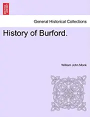 William John Monk - History of Burford., Häftad. Tillgänglighet: Lägg i varukorg