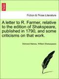 A Letter to R. Farmer, Relative to the Edition of Shakspeare, Published in 1790, and Some Criticisms on That Work.