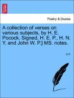 H P - Collection of Verses on Various Subjects, by H. E. Pocock. Signed, H. E. P., H. N. Y. and John W. P.] Ms. Notes., Häftad