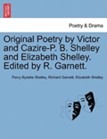 Original Poetry by Victor and Cazire-P. B. Shelley and Elizabeth Shelley. Edited by R. Garnett.