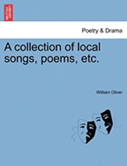 William Oliver - A Collection of Local Songs, Poems, Etc., Häftad. Tillgänglighet: Lägg i varukorg