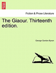 George Gordon Byron 1788- - Giaour. Thirteenth Edition., Häftad