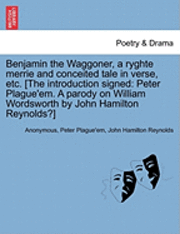 Benjamin the Waggoner, a Ryghte Merrie and Conceited Tale in Verse, Etc. [The Introduction Signed