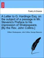 Letter to G. Hardinge Esq. on the Subject of a Passage in Mr. Stevens's Preface to His Impression of Shakespeare. [by the Rev. John Collins.]