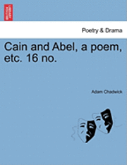 Adam Chadwick - Cain and Abel, a Poem, Etc. 16 No., Häftad. Tillgänglighet: Lägg i varukorg